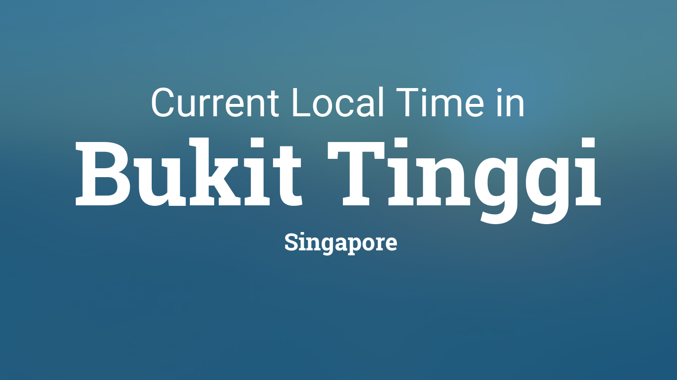Current Local Time in Bukit Tinggi, Singapore