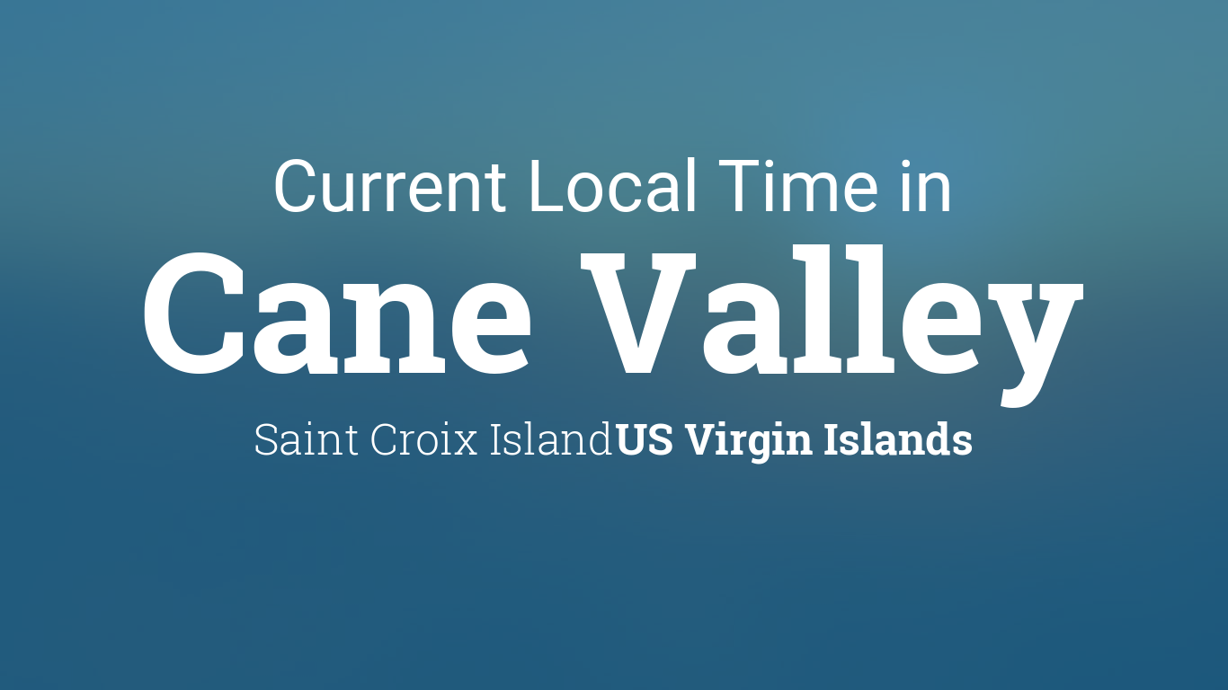 Current Local Time in Cane Valley, US Virgin Islands