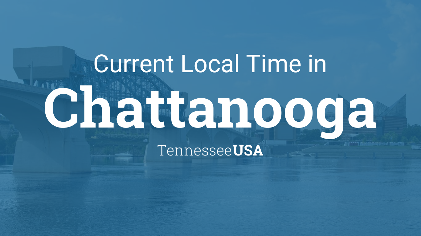 Current Local Time In Chattanooga Tennessee Usa