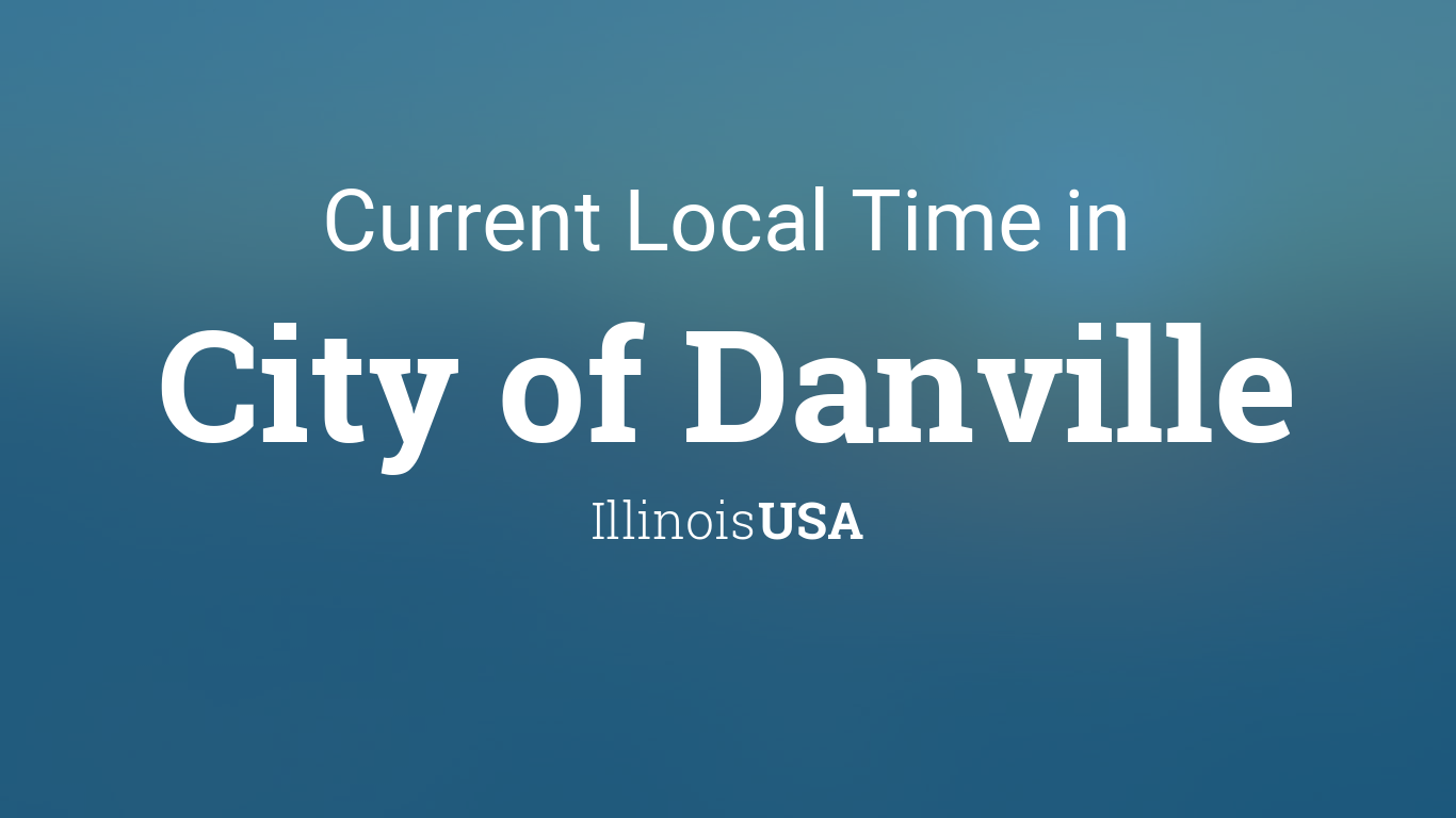 Current Local Time in City of Danville, Illinois, USA