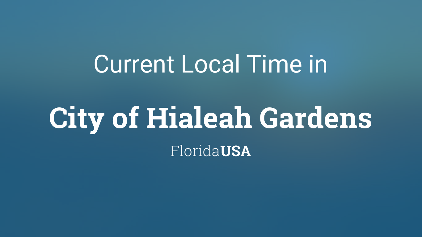 Current Local Time In City Of Hialeah Gardens Florida Usa