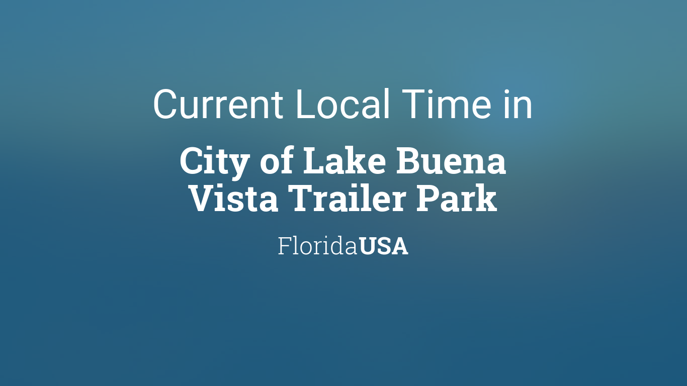 Current Local Time In City Of Lake Buena Vista Trailer Park