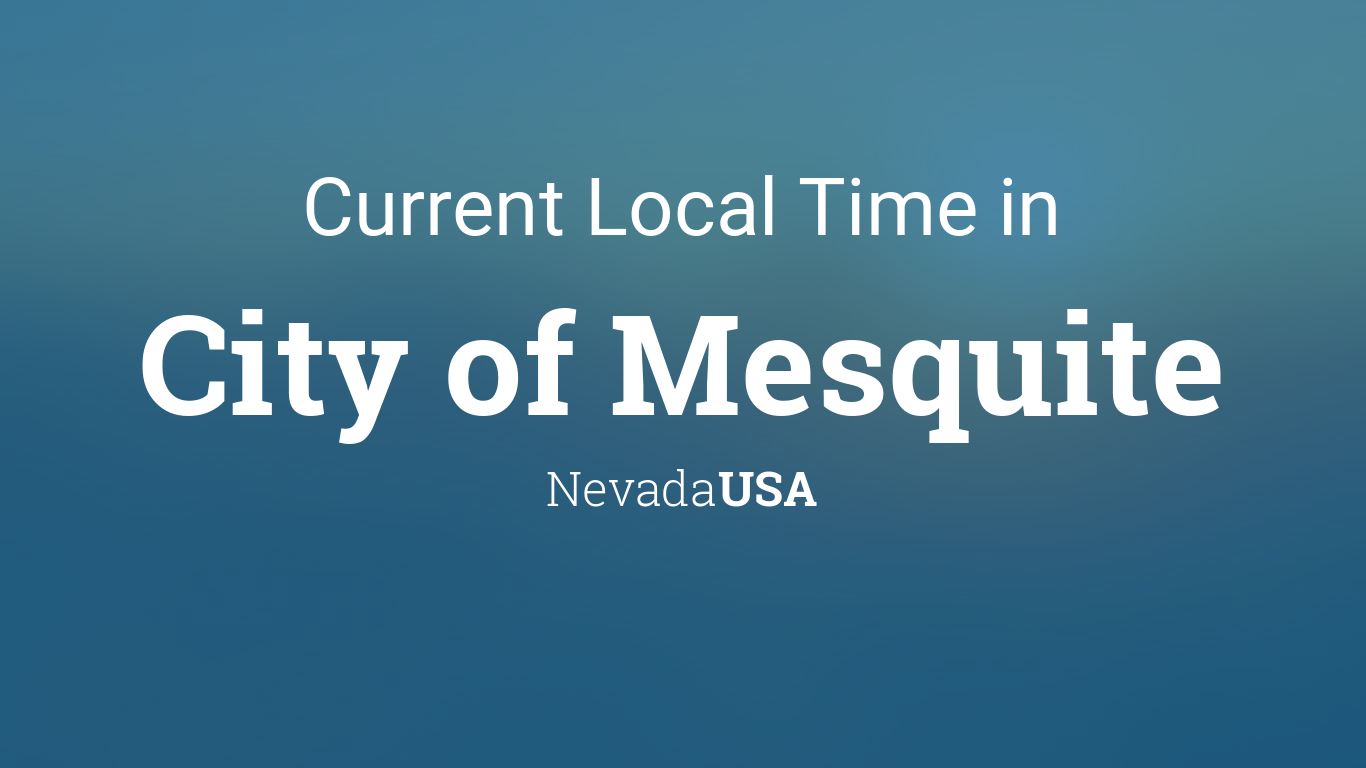 Current Local Time in City of Mesquite, Nevada, USA