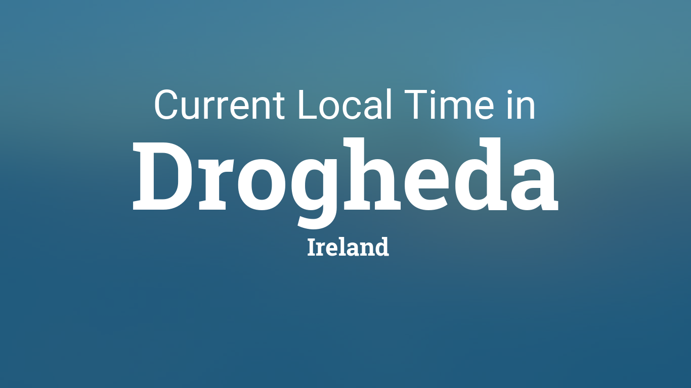 Current Local Time in Drogheda, Ireland1366 x 768