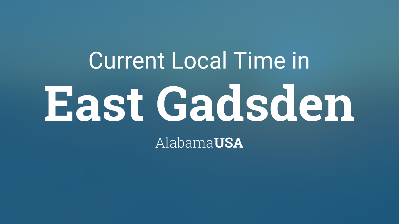 Current Local Time In East Gadsden, Alabama, Usa
