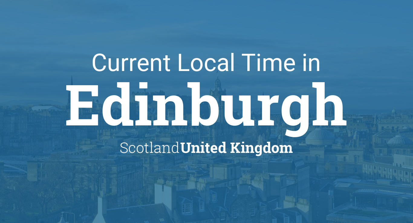 Current Local Time in Edinburgh, Scotland, United Kingdom