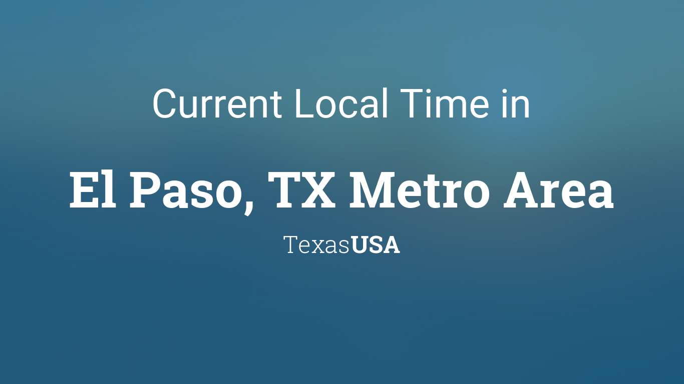Current Local Time In El Paso Tx Metro Area Texas Usa