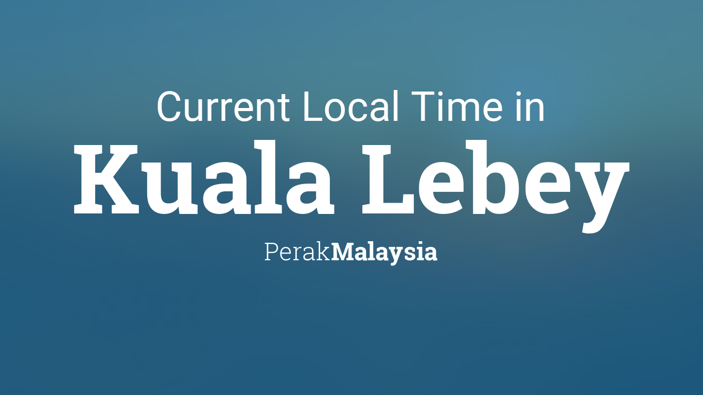 Current Local Time in Kuala Lebey, Malaysia