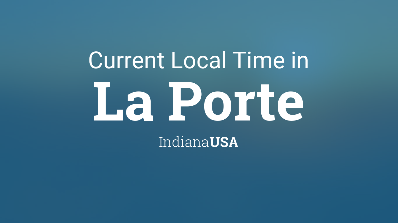 Current Local Time in La Porte, Indiana, USA