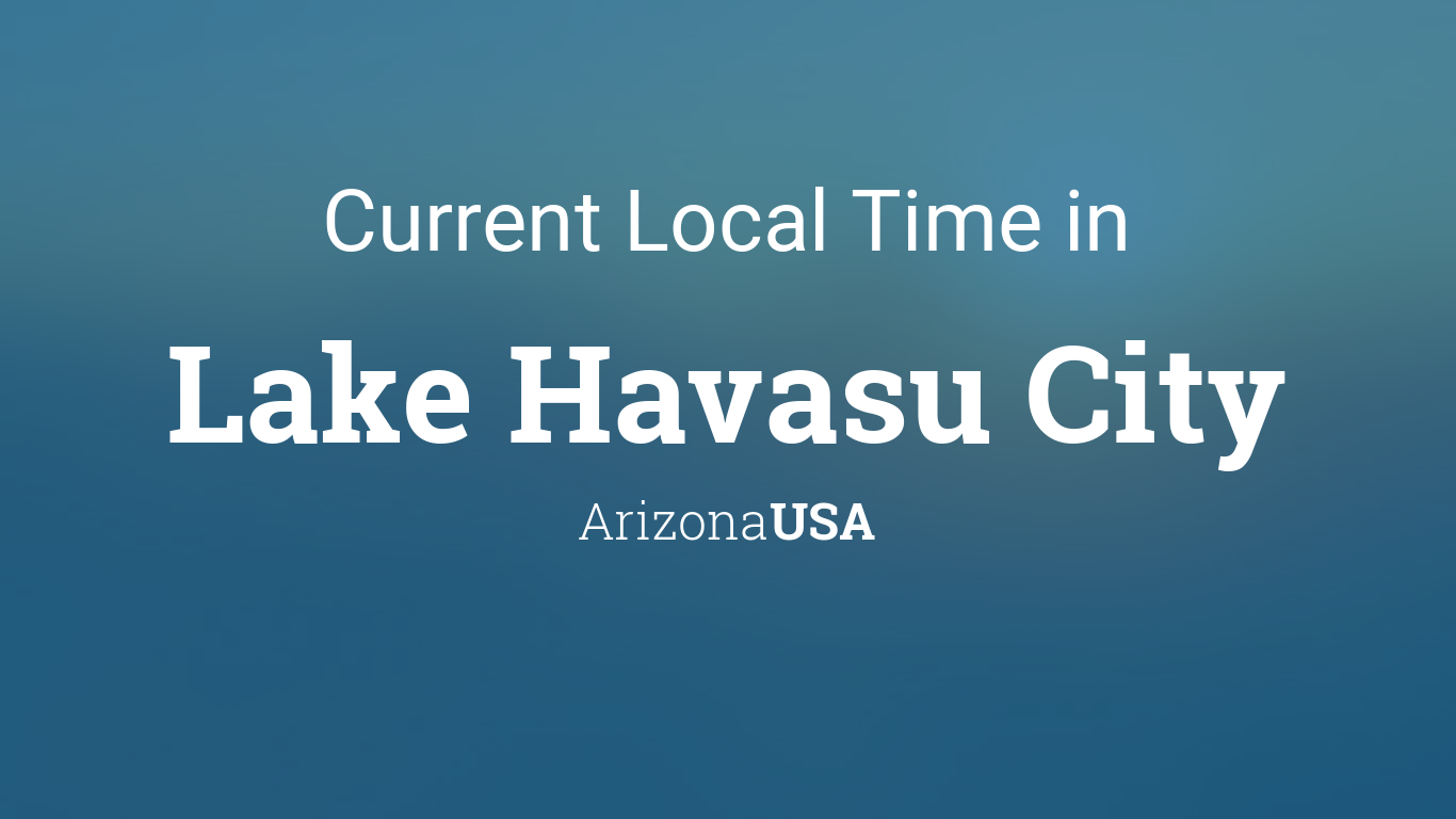 Current Local Time in Lake Havasu City, Arizona, USA