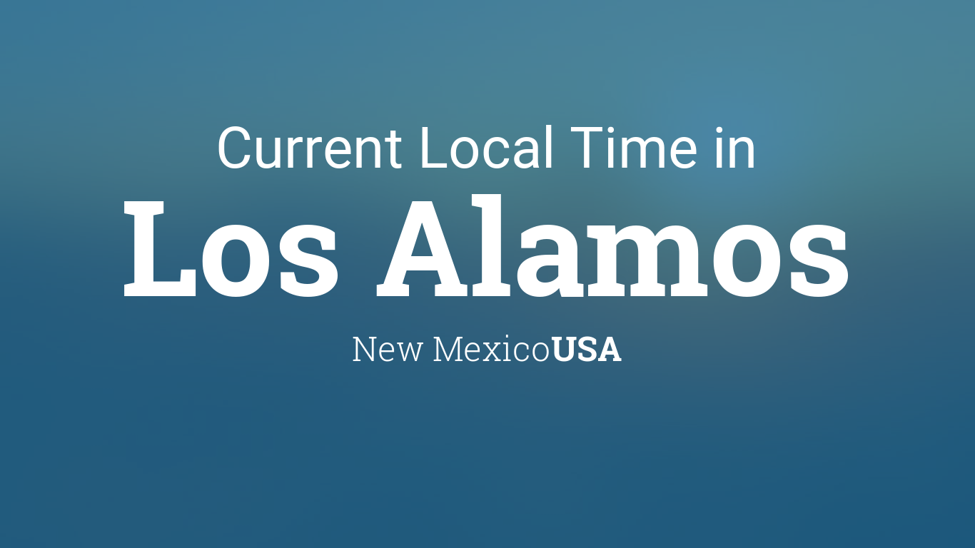 Falde tilbage få vene Current Local Time in Los Alamos, New Mexico, USA