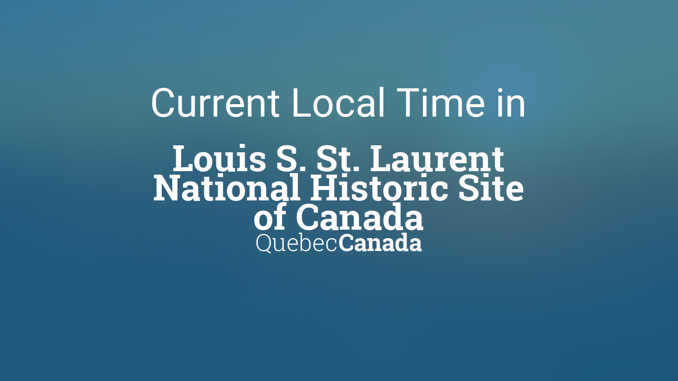 Current Local Time in Louis S. St. Laurent National Historic Site of Canada, Quebec, Canada