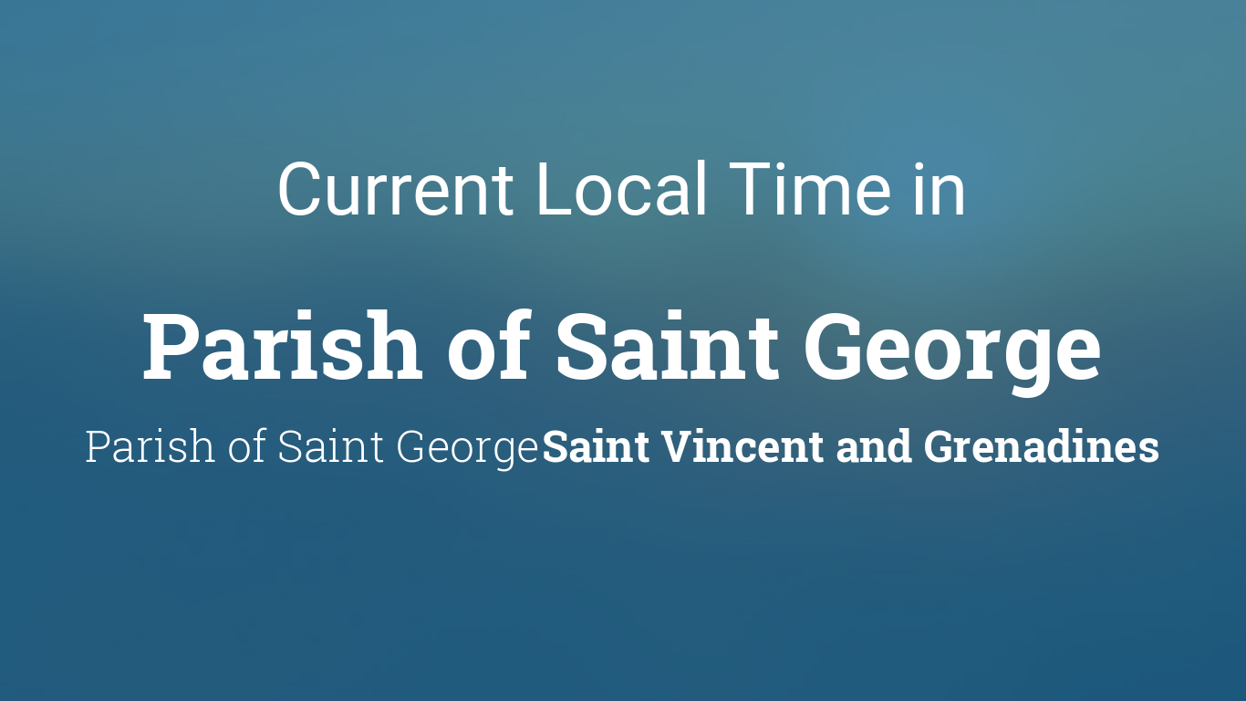 Current Local Time in Parish of Saint George, Saint Vincent and Grenadines