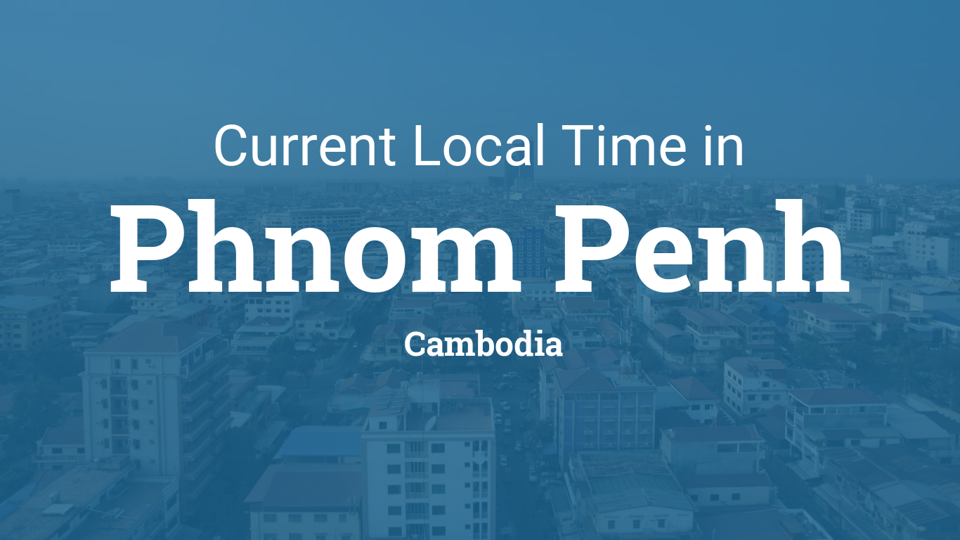 Current Local Time In Phnom Penh Cambodia - 