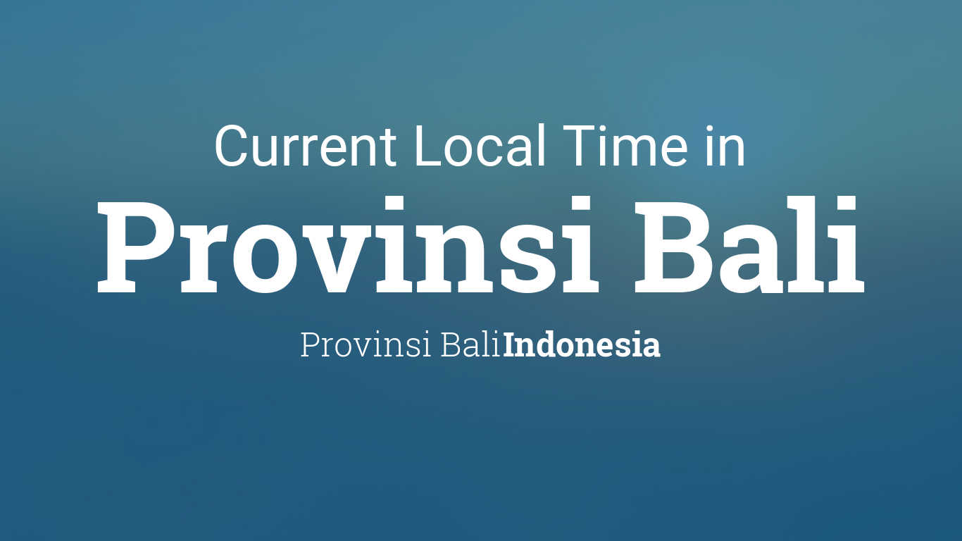 Current Local Time In Provinsi Bali Indonesia