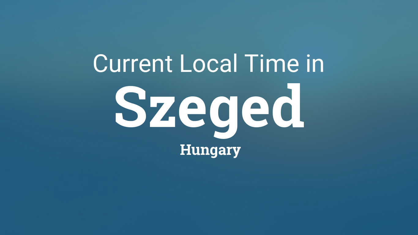 Current Time In Szeged Hungary
