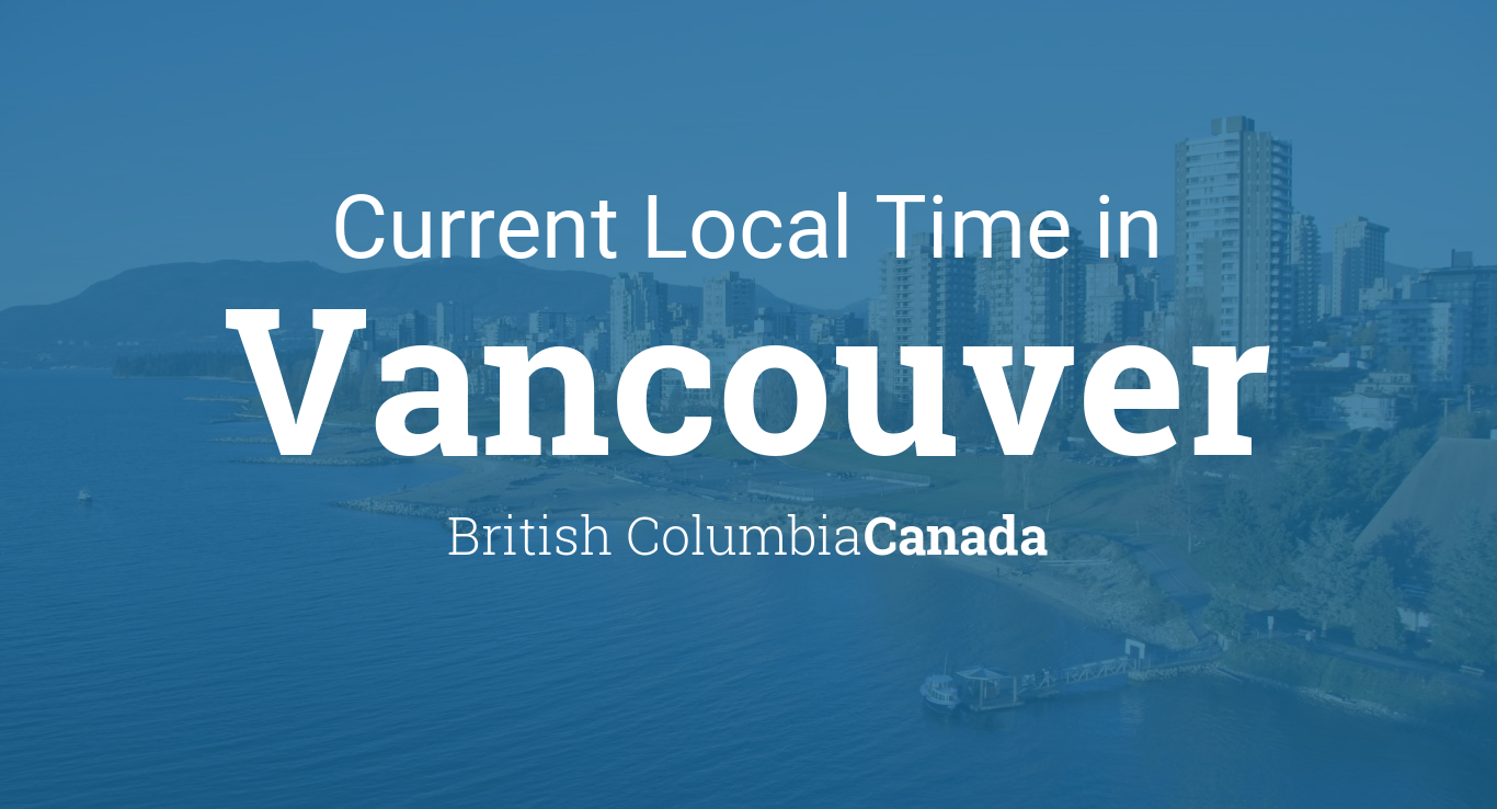 Current Local Time in Vancouver, British Columbia, Canada