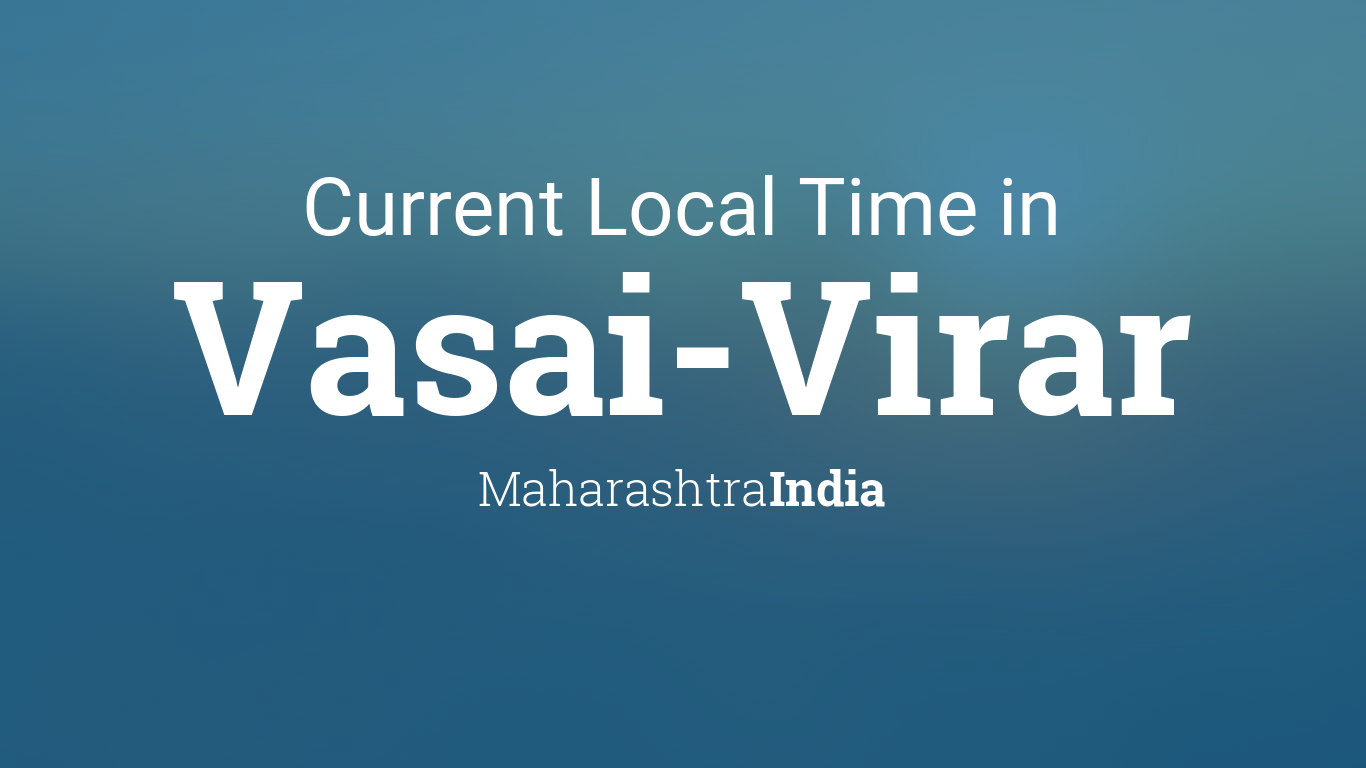 Current Local Time in Vasai-Virar, Maharashtra, India