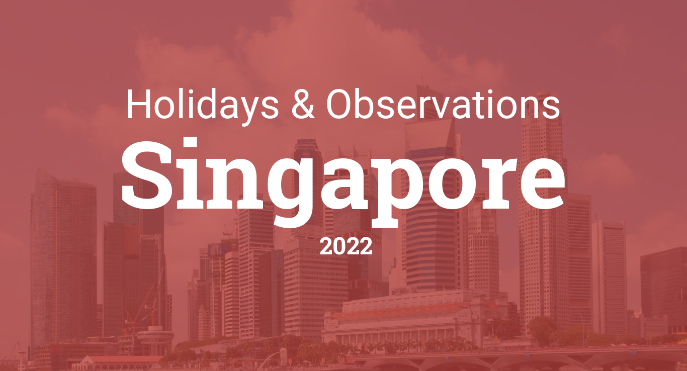 Holidays and observances in Singapore in 2022 - Time and ... ( https://www.timeanddate.com › Calendar › Holidays ) 