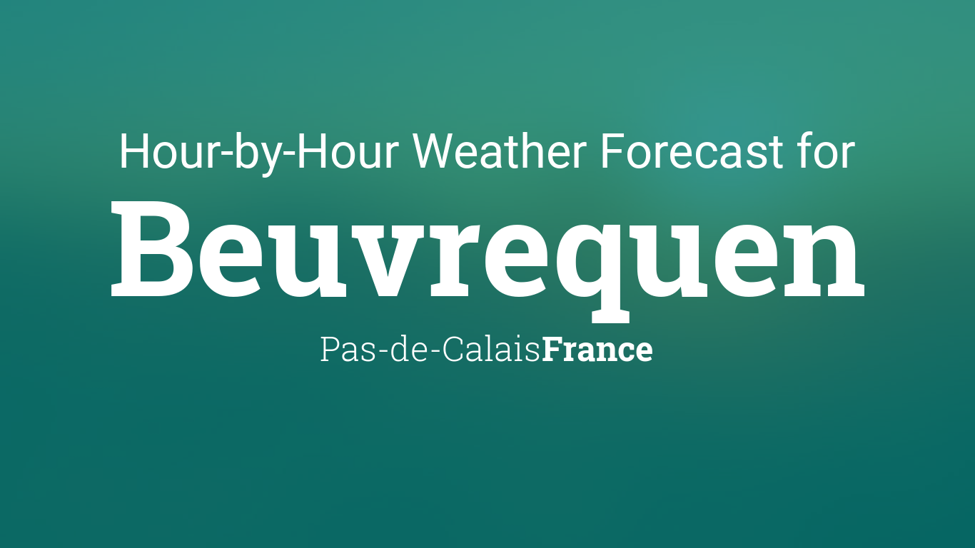 Hourly forecast for Beuvrequen, Pas-de-Calais, France