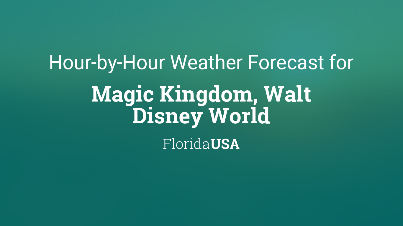 Hourly Forecast For Magic Kingdom Walt Disney World Florida Usa