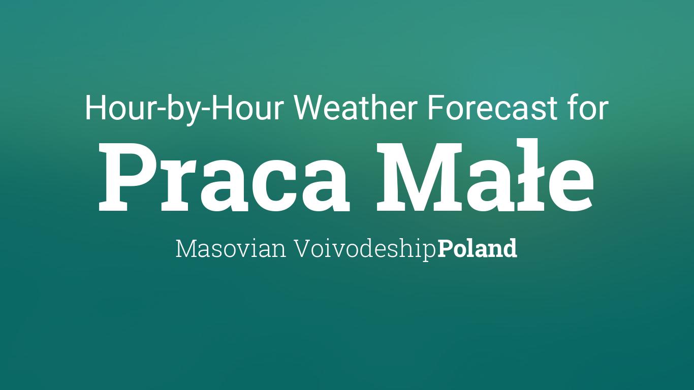 Hourly forecast for Praca Małe, Poland