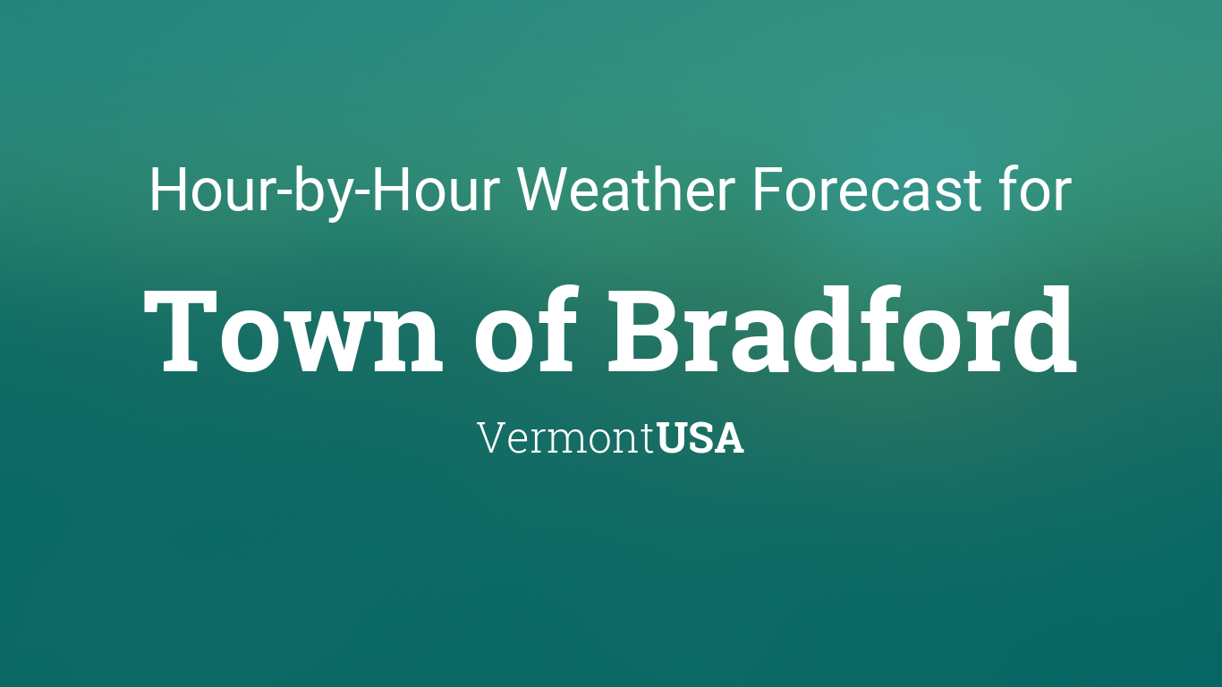 Hourly forecast for Town of Bradford, Vermont, USA