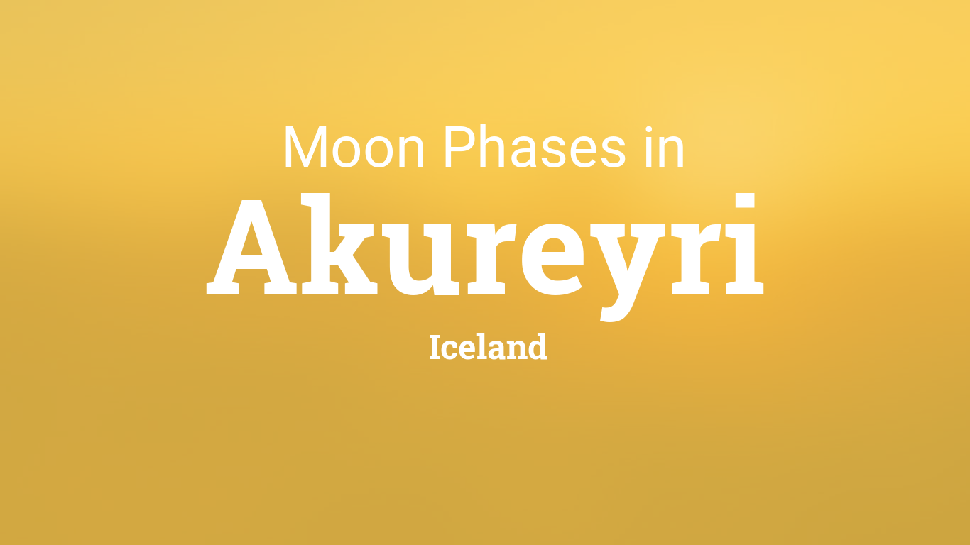 Moon Phases 2019 – Lunar Calendar for Akureyri, Iceland