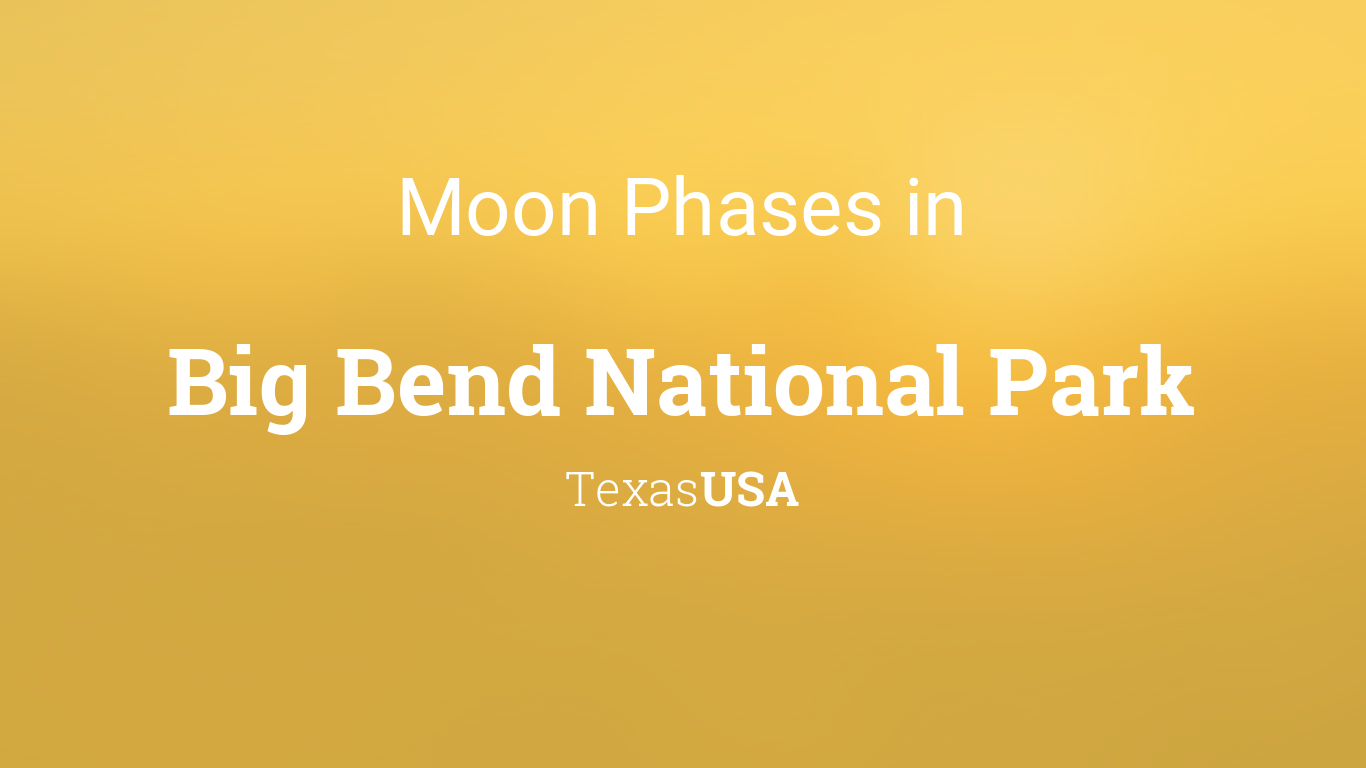 Moon Phases 2021 Lunar Calendar For Big Bend National Park Texas Usa
