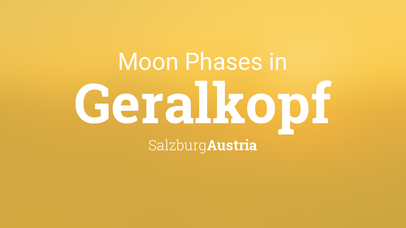 Moon Phases 2024 – Lunar Calendar for Geralkopf, Salzburg, Austria