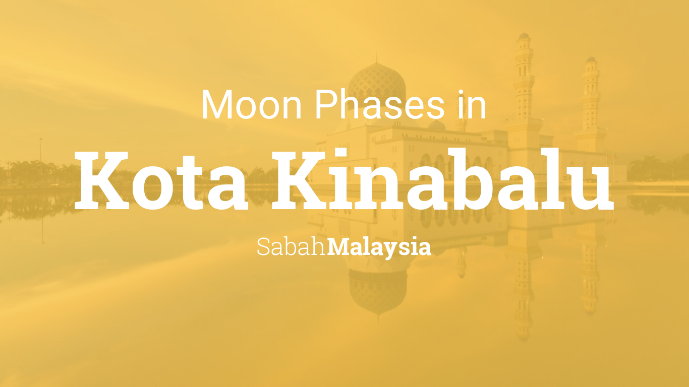 Moon Phases 2021 Lunar Calendar For Kota Kinabalu Sabah Malaysia