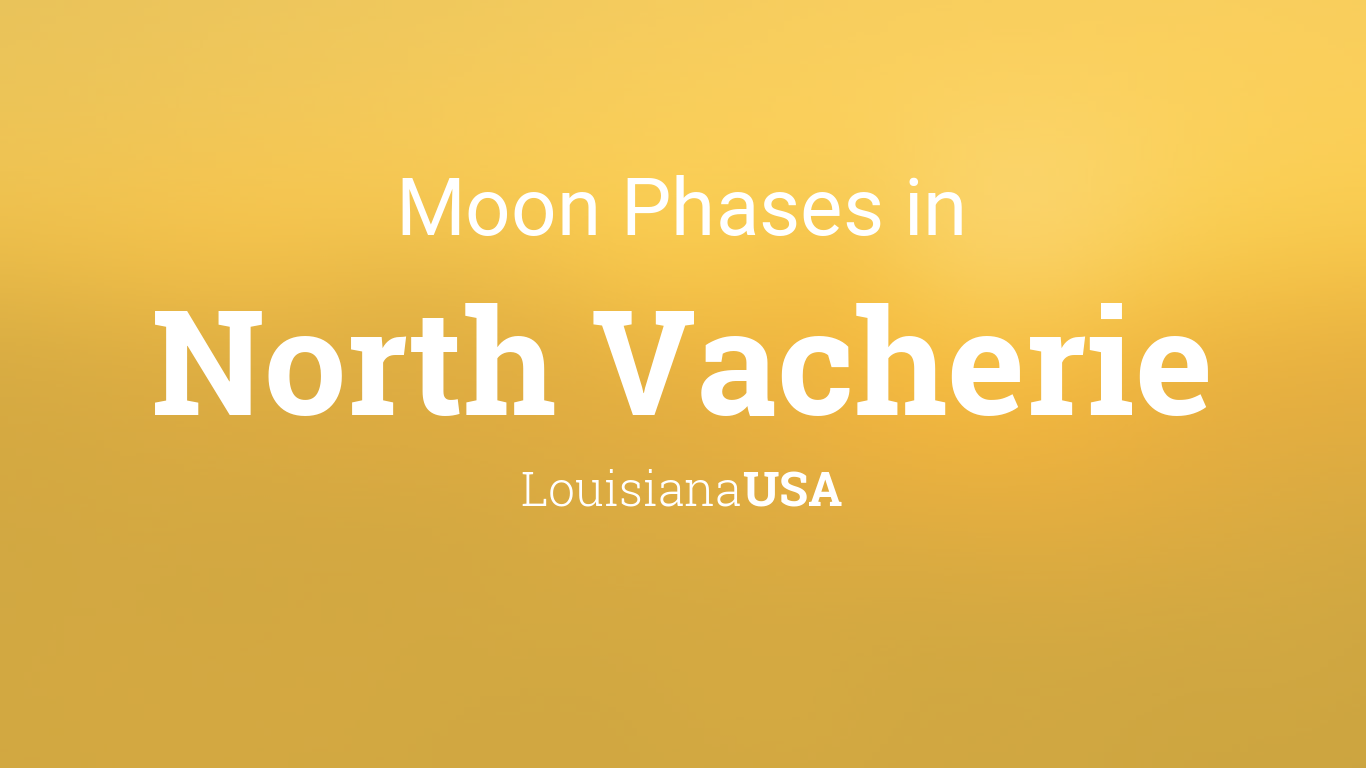 Moon Phases 2024 – Lunar Calendar for North Vacherie, Louisiana, USA