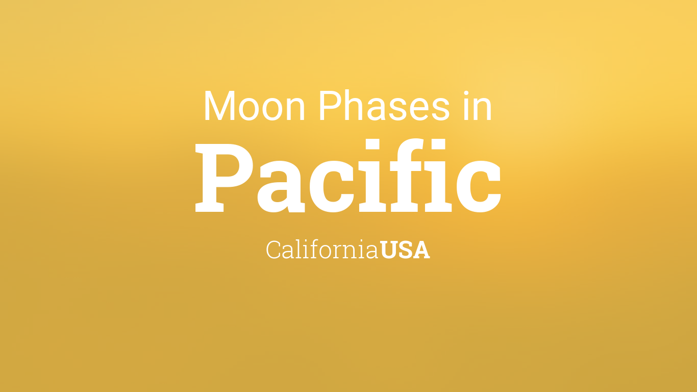 Moon Phases 2021 Lunar Calendar For Pacific California Usa