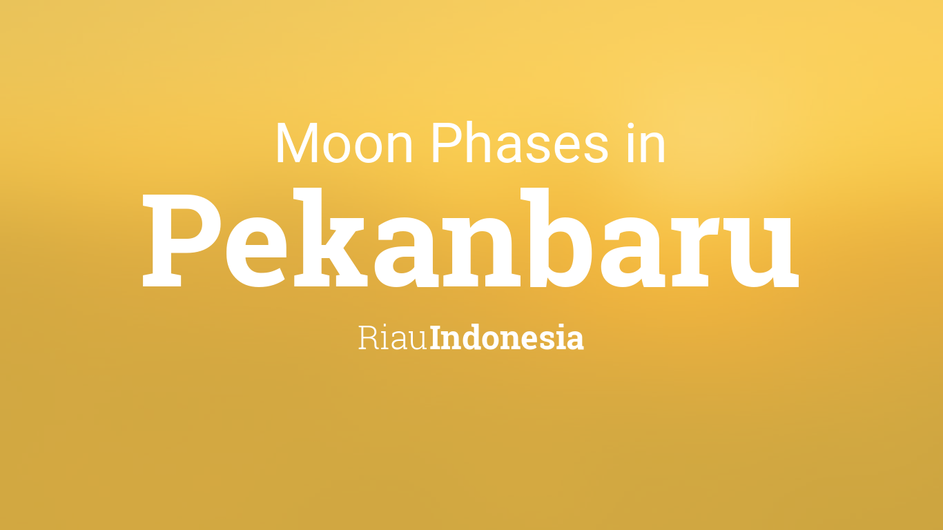 Moon Phases 2021 Lunar Calendar For Pekanbaru Riau Indonesia