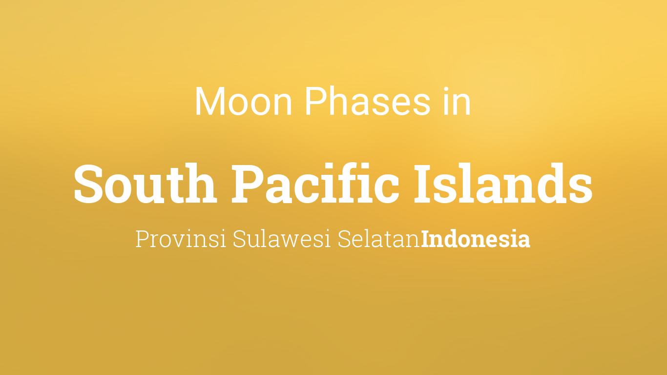 Full Moon Calendar 2022 Pacific Time Moon Phases 2022 – Lunar Calendar For South Pacific Islands, Provinsi  Sulawesi Selatan, Indonesia