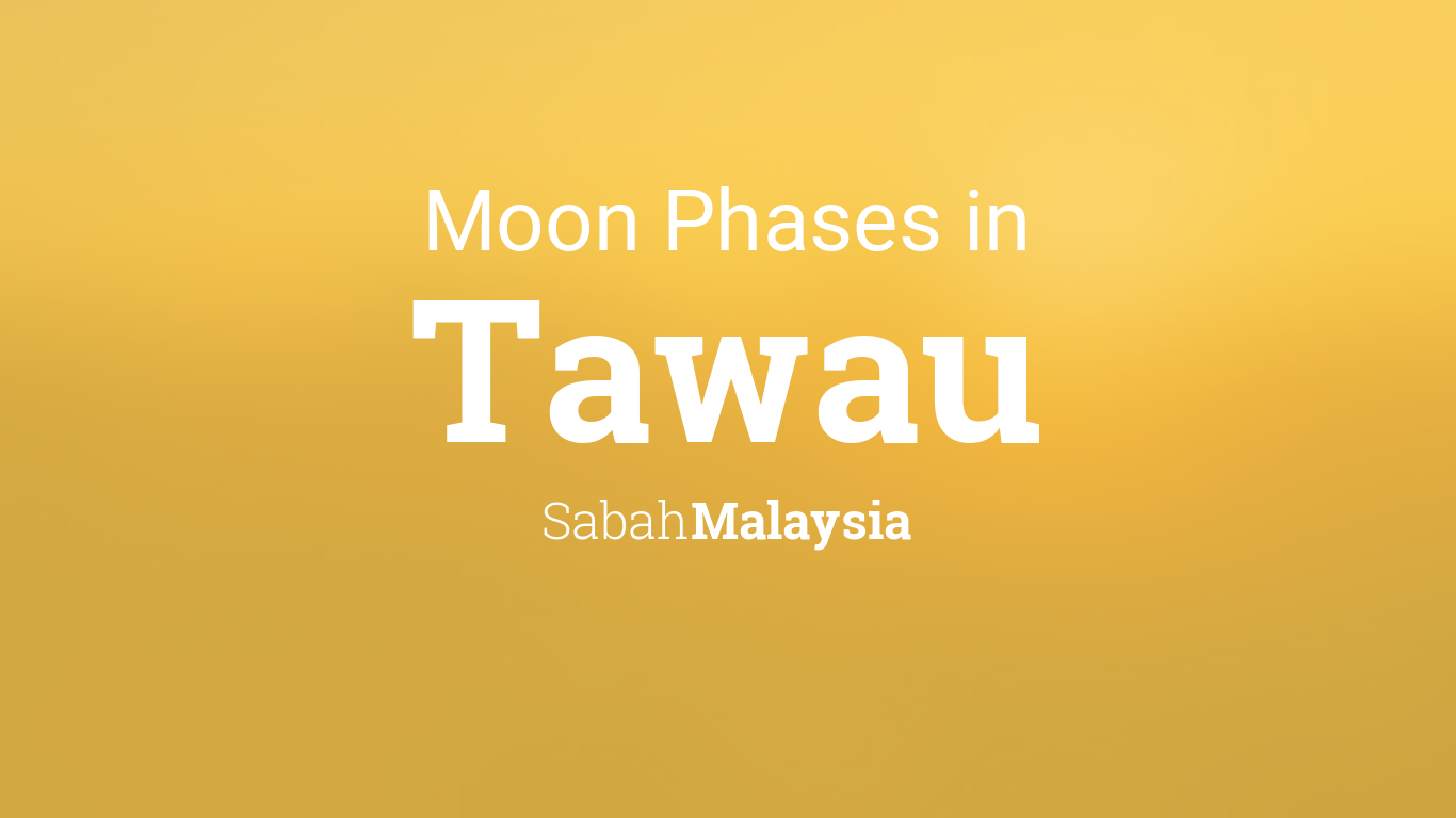 Moon Phases 2021 Lunar Calendar For Tawau Sabah Malaysia