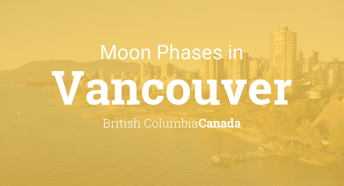 Moon Phases 2021 Lunar Calendar For Vancouver British Columbia Canada