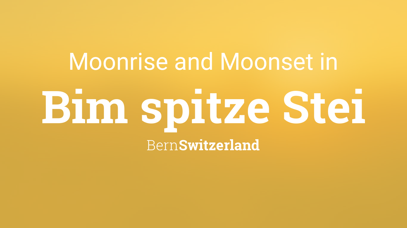 Moonrise, Moonset, and Moon Phase in Bim spitze Stei