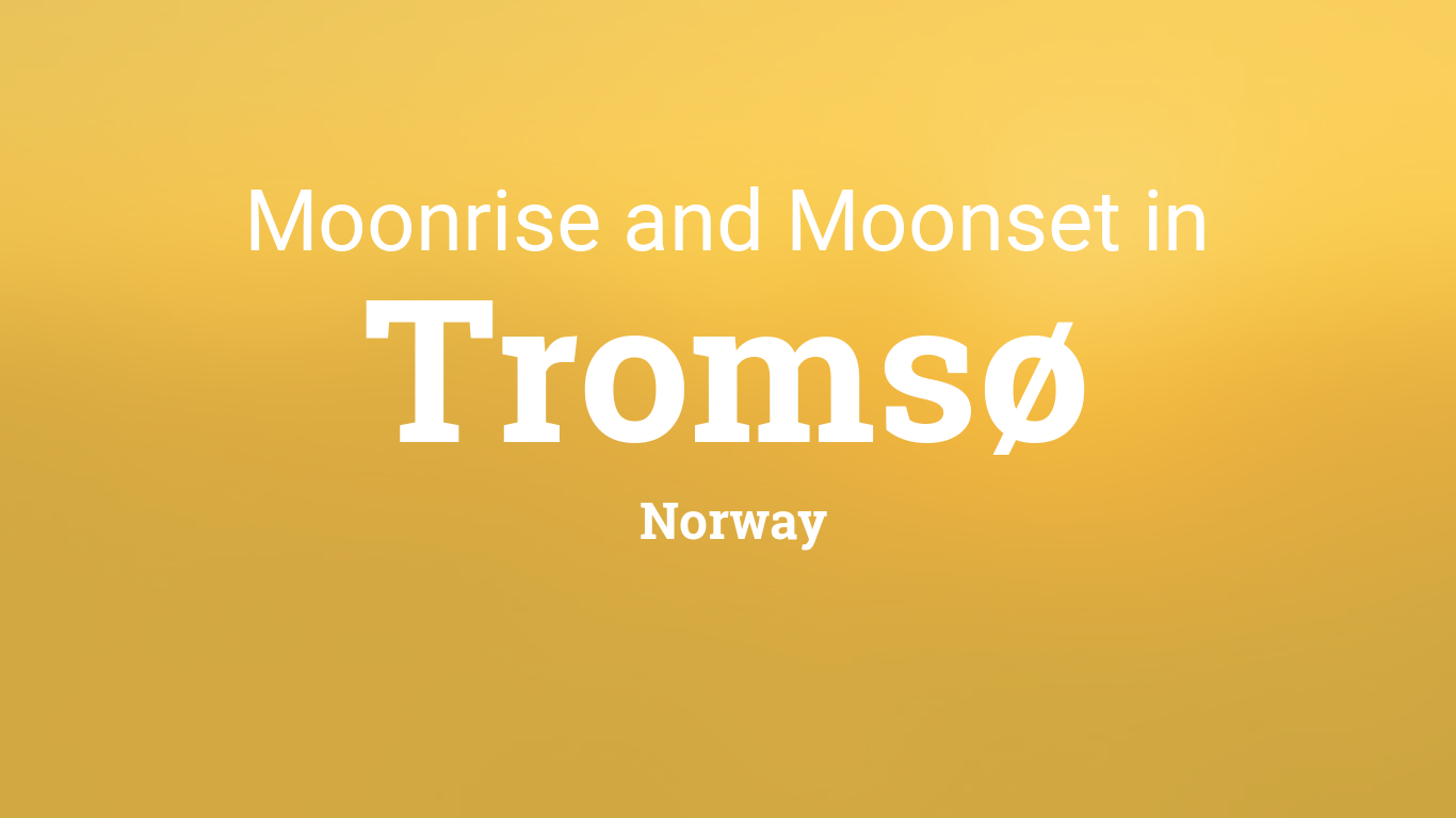 Moonrise Calendar 2022 Moonrise, Moonset, And Moon Phase In Tromsø