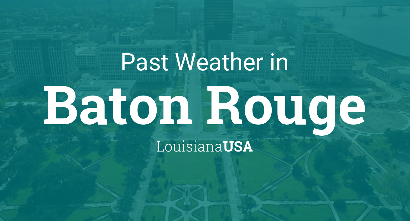 Past Weather in Baton Rouge, Louisiana, USA — Yesterday or Further Back