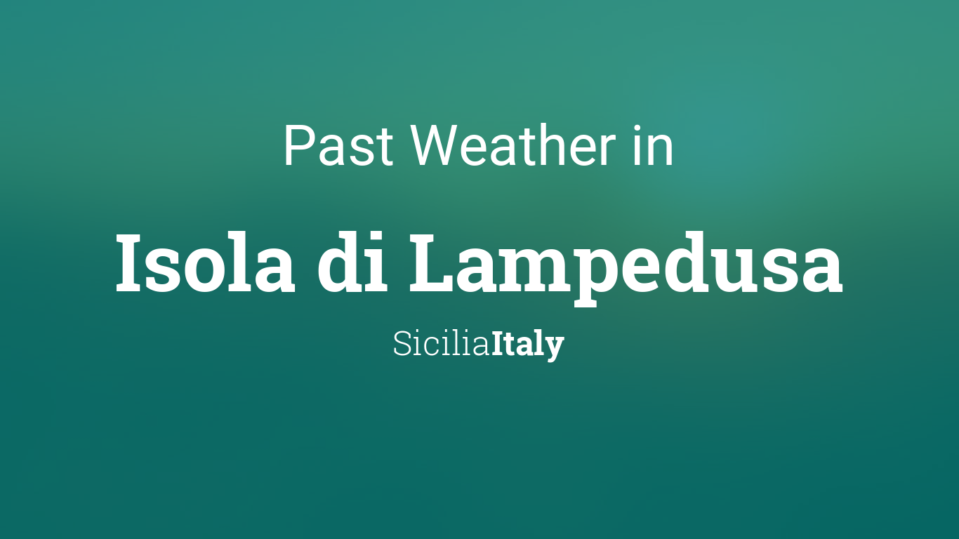 Past Weather in Isola di Lampedusa, Italy — Yesterday or Further Back