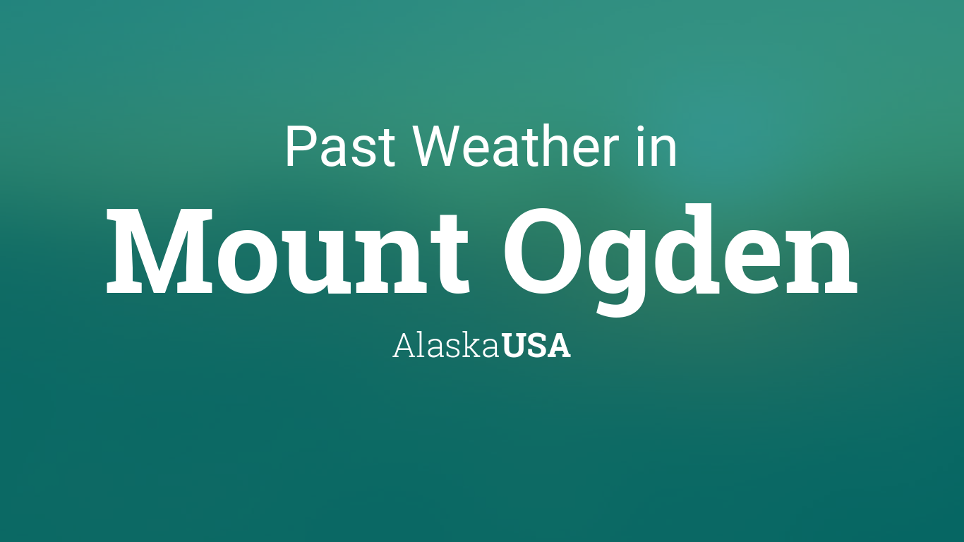 Past Weather in Mount Ogden, Alaska, USA — Yesterday or Further Back