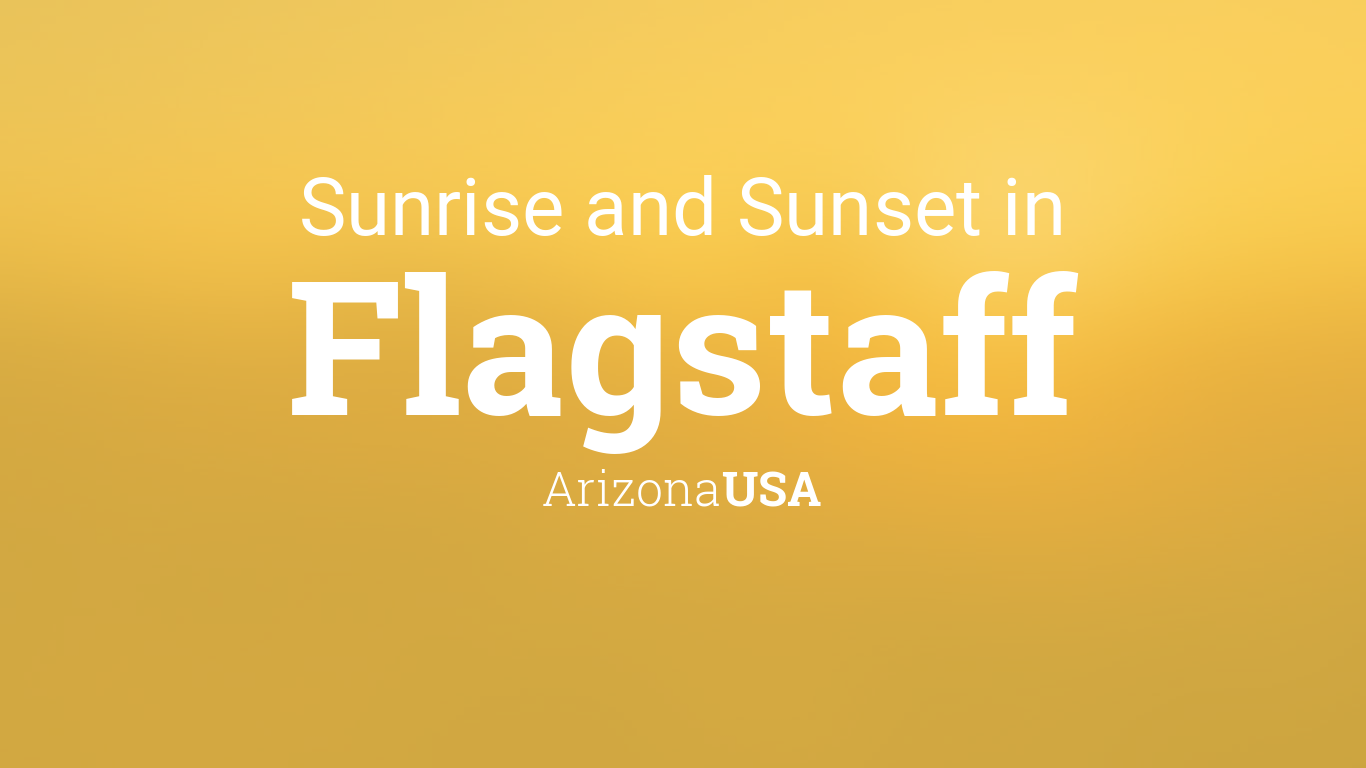 Sunrise and sunset times in Flagstaff