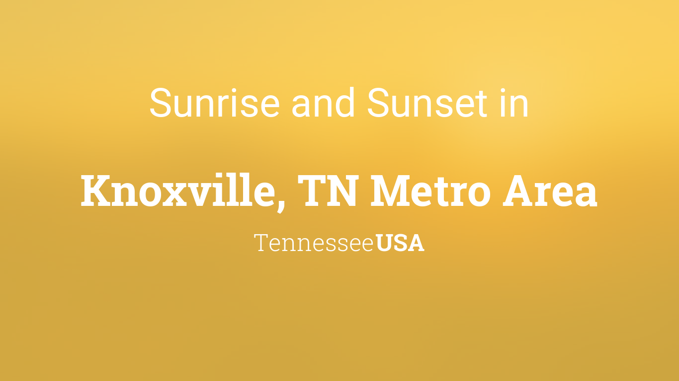 Sunrise And Sunset Times In Knoxville Tn Metro Area
