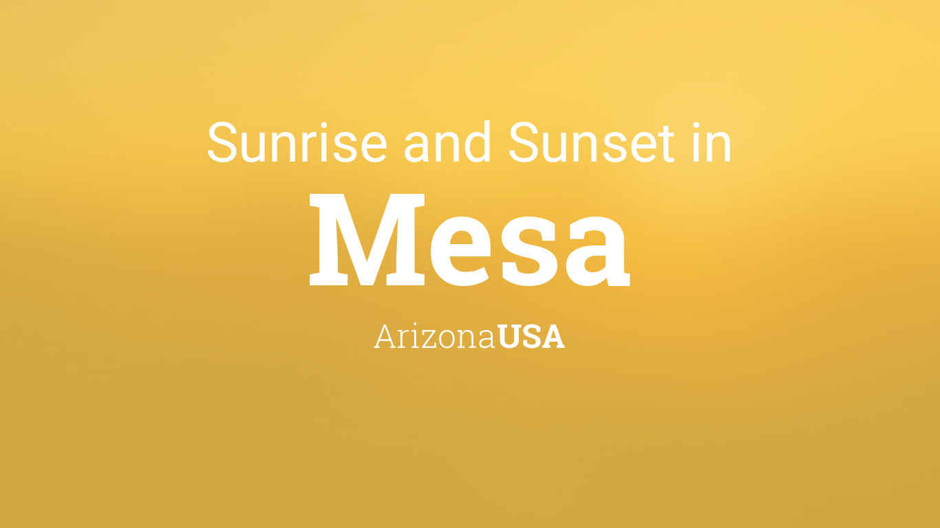 Sunrise and sunset in Mesa
