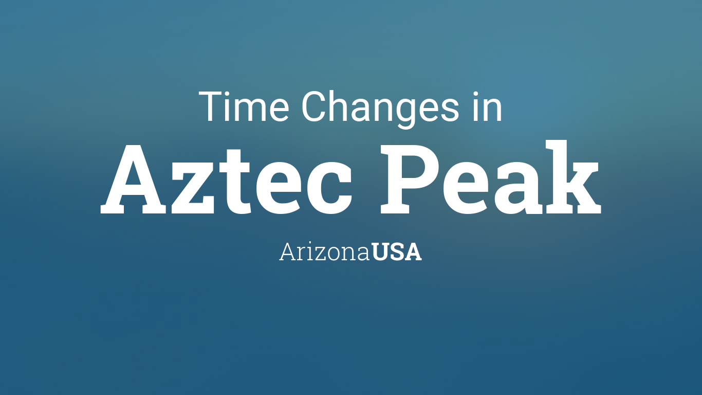Daylight Saving Time Changes 2024 in Aztec Peak, Arizona, USA