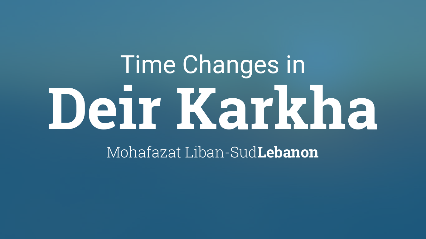 Daylight Saving Time Changes 2021 in Deir Karkha, Lebanon