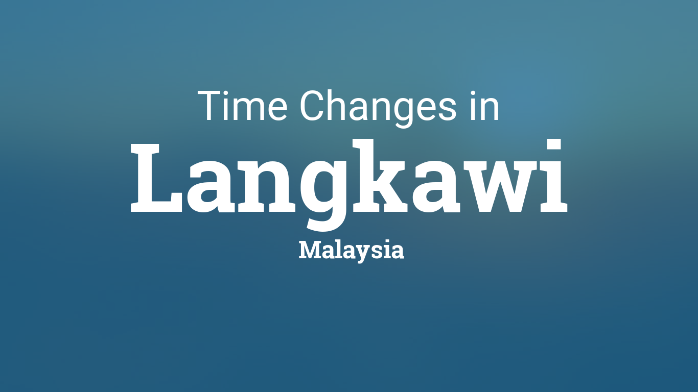 Time changes in year 2017 for Malaysia – Langkawi