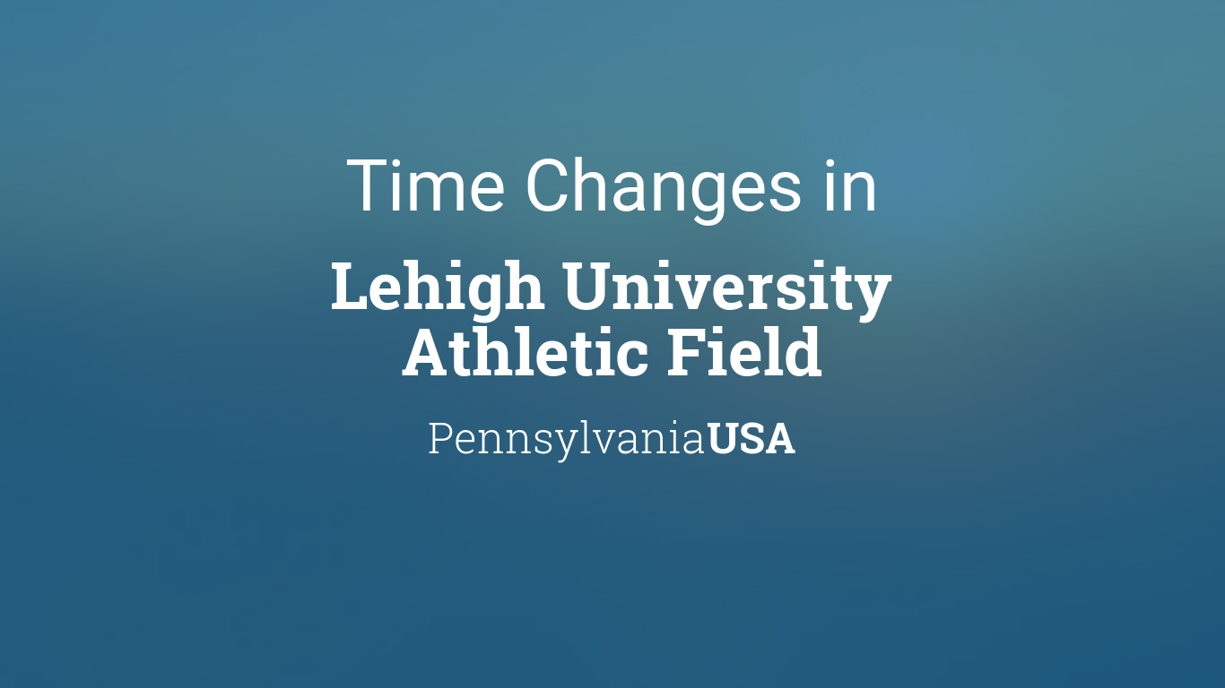 Lehigh Academic Calendar 2022 Daylight Saving Time Changes 2022 In Lehigh University Athletic Field,  Pennsylvania, Usa