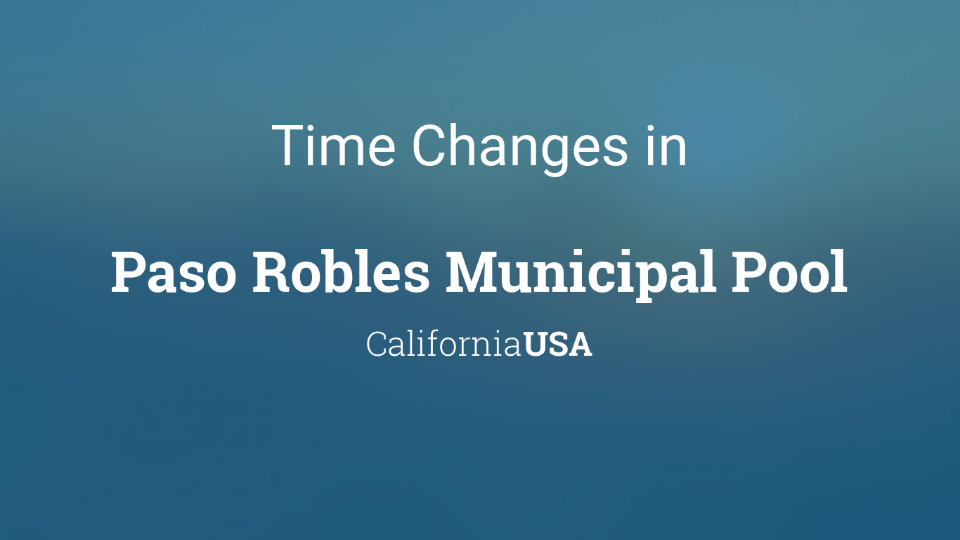 Paso Robles Event Calendar 2022 Daylight Saving Time Changes 2022 In Paso Robles Municipal Pool,  California, Usa